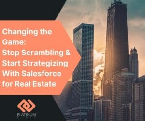 Changing the Game Stop Scrambling & Start Strategizing With Salesforce for Real Estate