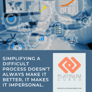 Simplifying a difficult process doesn't always make it better, it makes it impersonal. 