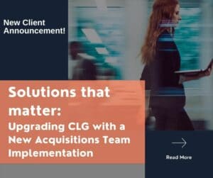 Solutions that matter Upgrading CLG with a New Acquisitions Team Implementation