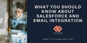 What You Should Know About Salesforce and Email Integration with Platinum Cubed