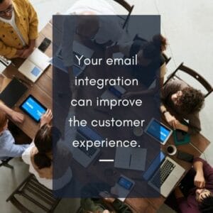 Your email integration can improve the customer experience.